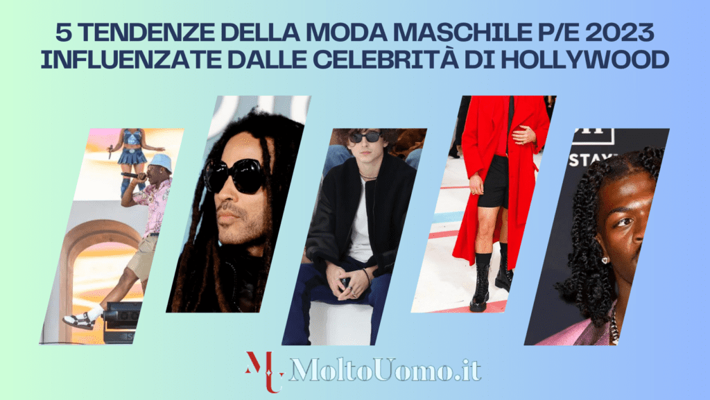 Ecco le 5 tendenze della moda maschile P/E 2023 influenzate dalle celebrità di Hollywood