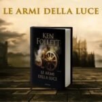 Le Armi della Luce: il romanzo che chiude il ciclo di Kingsbridge di Ken Follett.
