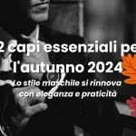 L'autunno è la stagione ideale per sperimentare con nuovi strati, tessuti più robusti e silhouette più strutturate. Il caldo abbigliamento estivo lascia spazio a capi che combinano comfort e stile