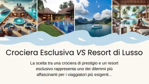 Crociera Esclusiva o Resort di Lusso