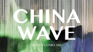 CHINA WAVE - Pitti Uomo 108