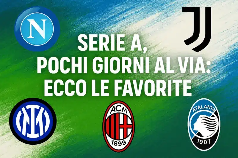 Serie A 2025/26: Napoli campione in carica e le big si rafforzano. Ecco la nostra griglia delle favorite dopo il mercato.