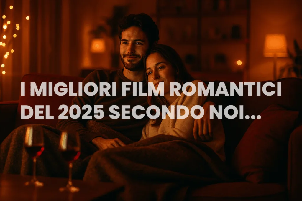 Film romantici 2025: le migliori pellicole da vedere insieme al partner. Film romantici 2025 ecco le migliori pellicole da vedere insieme al partner