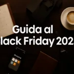 Guida al Black Friday 2025 le date, i consigli e gli errori da evitare.