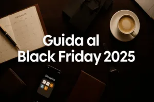 Guida al Black Friday 2025 le date, i consigli e gli errori da evitare.