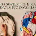 Moda sostenibile e Black Friday